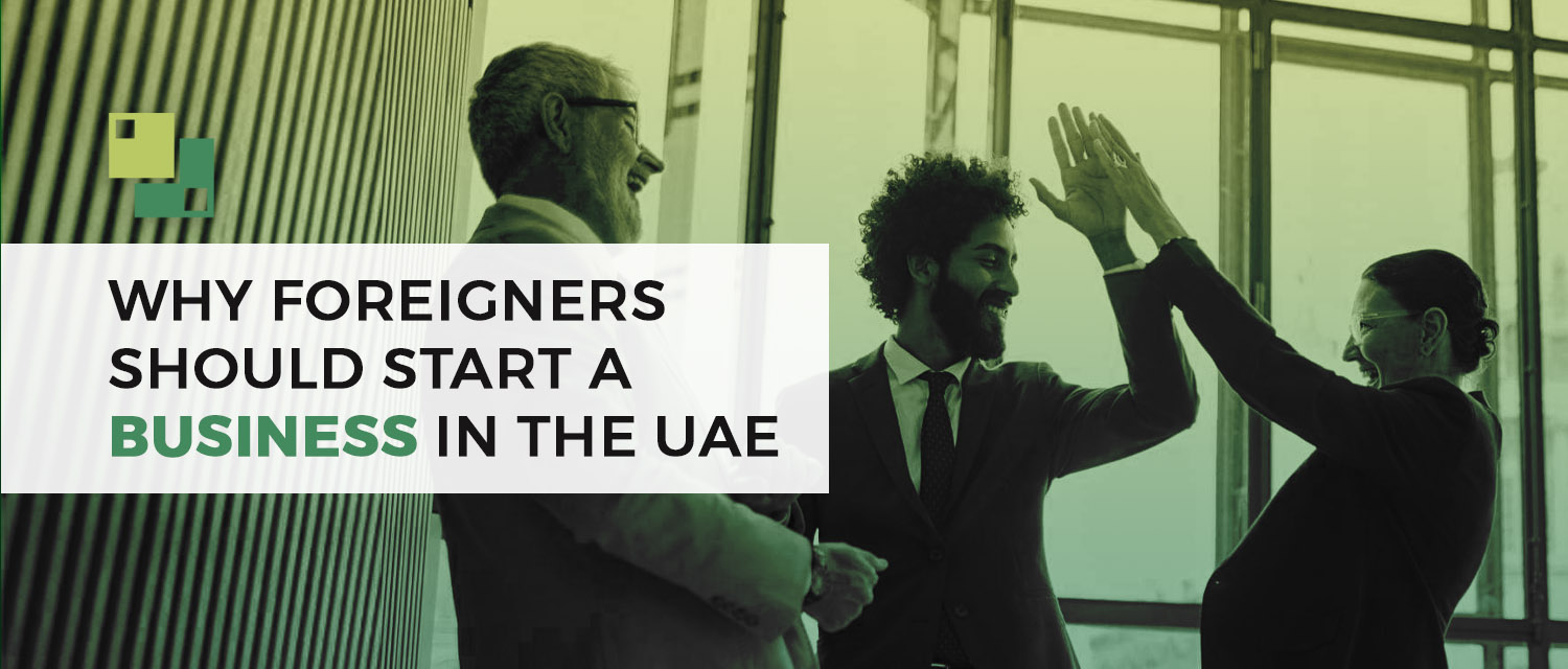 You are currently viewing Reasons why a foreigner should start a business in the UAE